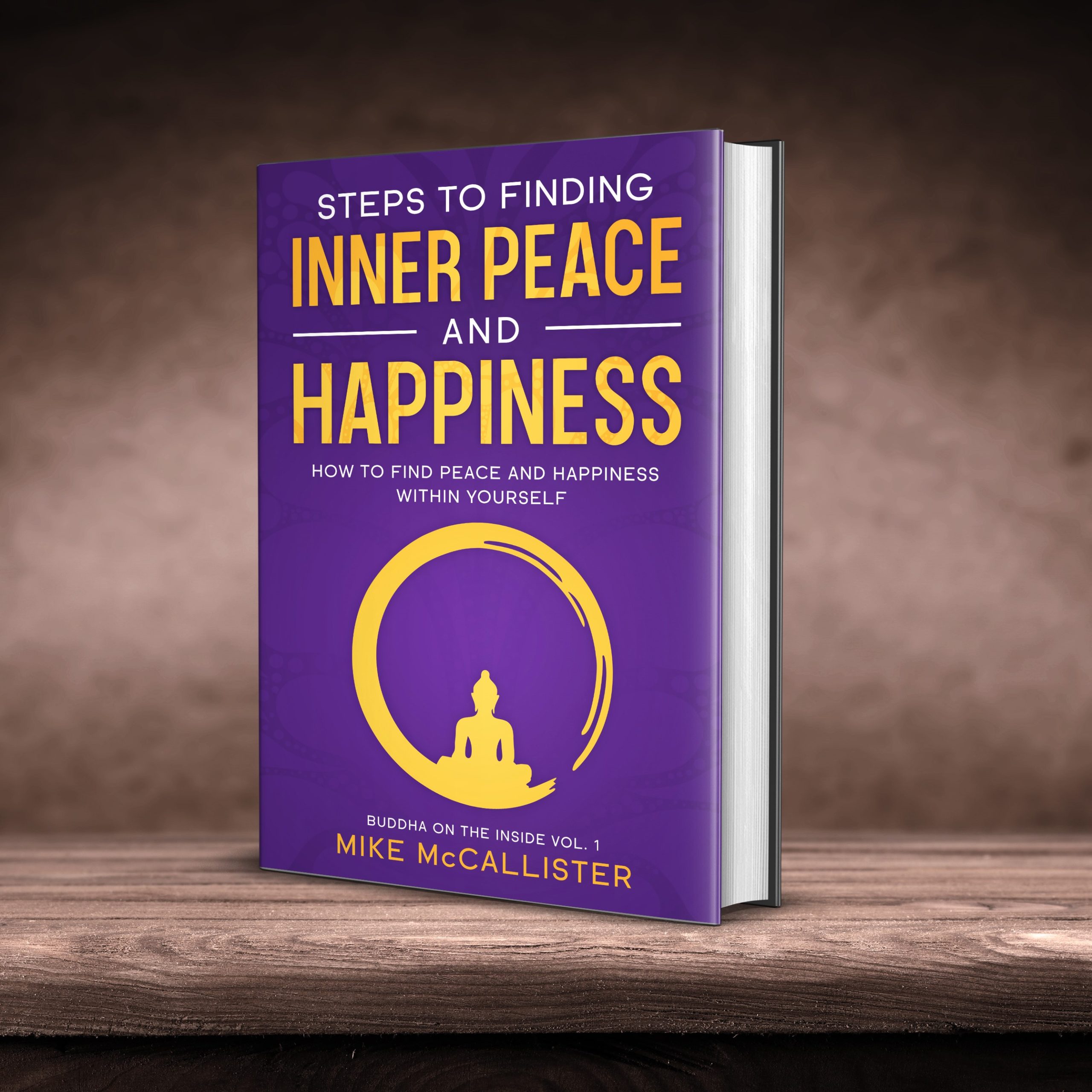 Steps to Finding Inner Peace and Happiness: How to Find Peace and Happiness Within Yourself (Buddha on the Inside Book 1)